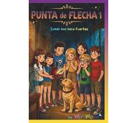 Sumar nos hace fuertes: Punta de Flecha 1 - Misterio, amistad, humor y trabajo en equipo. Confiar y ser fuertes Novela infantil de ritmo ágil para fomentar la lectura en niñ@s de 8 a 12 años.