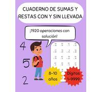 Sumas y restas con y sin llevada: Cuaderno de ejercicios de sumas y restas con y sin llevada hasta 4 dígitos para niños de 7 a 9 años - 1920 ejercicios con soluciones