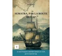 Sumatra, par la route du Cap: 1ère réécriture intégrale en français moderne du journal de bord : "Le Discours de la navigation de Jean et Raoul ... de Jean et Raoul Parmentier, Pierre Crignon.