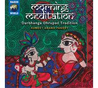 Sumeet Anand Pandey – Morning Méditation: Darbhanga Dhrupad Tradition – CD – NAXOS