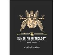 SUMERIAN CIVILIZATION Exploring the Myths Deities and Mysteries of Ancient Sumer - Manfred Ritcher - Amazon Digital Services LLC KDP - Livre en Anglais Manfred RitcherManfred Ritcher (Auteur)