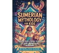 SUMERIAN MYTHOLOGY FOR KIDS: FUN AND EDUCATIONAL STORIES OF GODS, HEROES, AND MONSTERS