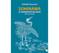 Suminawa, le charpentier des dieux: Ou histoire d'un artisan de Hida