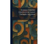 Summa Contra Gentiles of Saint Thomas Aquinas: The First Book