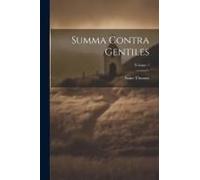 Summa Contra Gentiles; Volume 1