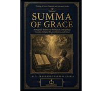 SUMMA OF GRACE: A Dogmatic Treatise on Theological Anthropology: Creation, Original Sin, Justification, and Grace