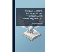 Summa Summae Sacrosanctae Theologiae D. Thomas Aquinatis...