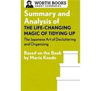 Summary and Analysis of The LifeChanging Magic of Tidying Up The Japanese Art of Decluttering and Organizing by Worth Books Worth Books (Auteur)