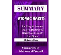 Summary: Atomic Habits: An Easy & Proven Way To Build Good Habits And Break Bad Ones By James Clear
