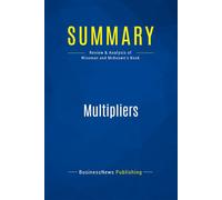 Summary: Multipliers Review and Analysis of Wiseman and McKeown's Book - BusinessNews Publishing - Business Book Summaries - broché - Guide