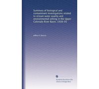 Summary of biological and contaminant investigations related to stream water quality and environmental setting in the Upper Colorado River Basin, 1938-95