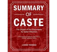 Summary of Caste: The Origins of Our Discontents by Isabel Wilkerson