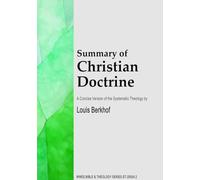 Summary of Christian Doctrine: A Concise Version of the Systematic Theology