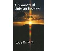 Summary of Christian Doctrine Louis Berkhof (Auteur)