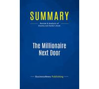 Summary: The Millionaire Next Door Review and Analysis of Stanley and Danko's Book - BusinessNews Publishing - Business Book Summaries - broché - Guide