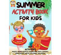 Summer Activity Book For Kids Age 8-12: A Big Summer with over 130 Activities Including Mazes, Word Search, Connecting Dots, Sudoku, Crossword, Math Challenges, Coloring, Writing Prompts, and More!