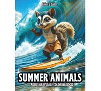 Summer Animals Greyscale Coloring Book for Adults: Cute and Adventurous Animals enjoying the Sun, Surf and Lazy Days of Summer! | Hours of Coloring, Stress & Anxiety Relief | Art therapy
