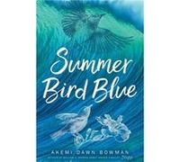 Summer Bird Blue by Akemi Dawn Bowman Akemi Dawn Bowman (Auteur)
