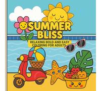Summer Bliss: Relaxing Bold and Easy Coloring for Adults: 100 Large Print Adult Coloring Book with Relaxing Summer Scenes, Bold and Easy Designs for ... & Beach Illustrations for Adults and Seniors
