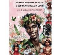 Summer Blossom Fairies : Celebrating Black love CUT & COLLAGE Ephemera Book: ideal for pop-up cards, scrapbooking & art Projects