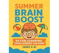 Summer Brain Boost: 60 Fun Learning Challenges for Kids (Ages 5-8): Keep Young Minds Active All Summer with Creative, Educational, and Screen-Free Adventures!
