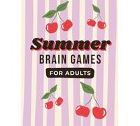 Summer Brain Games for Adults: The Ultimate Mental Escape - Relaxing Puzzles to Calm Your Mind, Beat Boredom, and Keep Your Brain Sharp All Summer