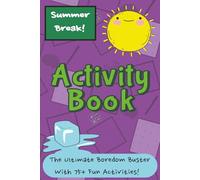Summer Break Activity Book: The Ultimate Boredom Buster! | Over 75 Fun Activities To Keep Kids Entertained While Out Of School For Summer | 124 Pages, ... Friendly 6x9in Format | Solutions Included.