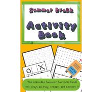 Summer Break Activity Book: The Ultimate Summer Survival Guide - Over 75 Fun Activities To Keep Kids Entertained While Out Of School For Summer - Travel Friendly 6x9in Format - Solutions Included.