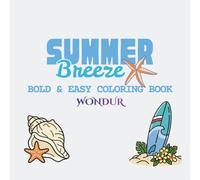 Summer Breeze: Bold and easy coloring book for Adults and teens with Beach, Ocean and Summer Designs for Relaxation, Stress Relief and Mindful coloring.