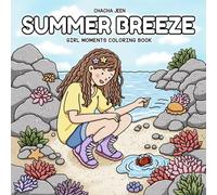 Summer Breeze: Girl Moments Coloring Book for Adults & Teens Featuring Adorable Summer Days, Relaxing Outdoor Fun, and Sweet Seaside Adventures