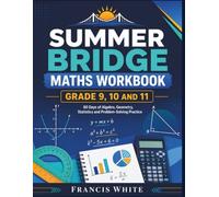 SUMMER BRIDGE MATHS WORKBOOK GRADE 9, 10 AND 11: 60 Days of High School Maths Practice for Algebra, Geometry, Statistics, and Problem Solving