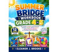 SUMMER BRIDGE WORKBOOK GRADE 4 TO 5: The Complete 12-Week Learning Adventure with Math, Reading, Writing, Science, and Brain-Boosting Activities for a Confident Start to Fifth Grade