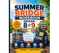 SUMMER BRIDGE WORKBOOK GRADE 8 TO 9: The Complete 8-Week High School Readiness Program to Build Math, Reading, Writing, Grammar, Science, and Critical Thinking Skills Before 9th Grade