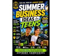 Summer Business Ideas for Teens: How to Make Money, Start Small Businesses, Build Side Hustles & Earn Income During Summer Break(Rich kid, Poor kid Academy Series)