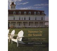 Summer by the Seaside: The Architecture of New England Coastal Resort Hotels, 1820-1950