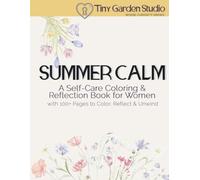 Summer Calm; A Self-Care Coloring & Reflection Book for Women: Stress Relief, Mindfulness, Relaxation, Summer Floral & Botanical Coloring Pages with Journaling Prompts (Seasonal Calm Collection)