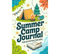 Summer Camp Journal for Kids: A Fun Diary with Writing Prompts for Girls and Boys to Capture Unforgettable Moments and Amazing Stories