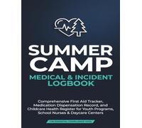 Summer Camp Medical & Incident Logbook: Comprehensive First Aid Tracker, Medication Dispensation Record, and directory Childcare Health Register for ... School Nurses & Daycare Centers journal