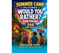 Summer Camp: The Ultimate Would You Rather? Book for Kids: 294 Funny Questions for Camp, Road Trips, Vacations, and Screen-Free Fun for Ages 7-12