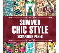 Summer Chic Style Scrapbook Paper: Vibrant Design Papers for Scrapbooking, Collage & Card Making, Origami & Crafting projects
