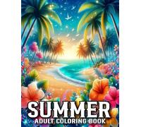 Summer Coloring Book For Adult: Summer Coloring Book Featuring Beach Life County Scene Peaceful Ocean Landscapes And More Perfect For Gift