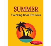 Summer Coloring Book For Kids: Coloring Pages Celebrating Nature, Summer, And The Great Outdoors For Kids, Ages 4-8