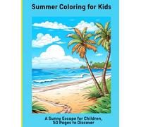 Summer Coloring for Kids: A Sunny Escape for Children, 50 Pages to Discover