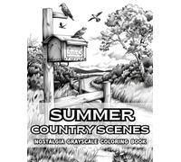 Summer Country Scenes Nostalgia Grayscale Coloring Book: 38 Pages of Nostalgic Vibes, Including Meadow Houses, Calm Landscapes and Peaceful Rustic ... Illustrations for Teens, Adults and Seniors