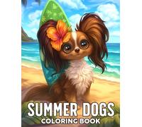 Summer Dogs Coloring Book: Playful Pups Coloring Pages with Beach Days, Sunshine, and Outdoor Adventures for Kids and Adults to Enjoy Fun, Relaxation, and Creative Expression