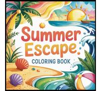 Summer Escape: 50 Peaceful Coloring Scenes to Relax, Unwind, and Soak in the Summer Mood