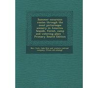 Summer Excursion Routes Through the Most Picturesque Scenery in America. Seaside, Forest, Camp and Watering Place