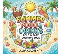 Summer Food & Drinks - Bold & Easy Coloring Book: Cute and Simple Summer Food and Drink Coloring Book for Kids, Teens and Adults, Fun Easy Designs ... Stress Relief and Creative Coloring Time