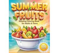 Summer Fruits: Relaxing Coloring Book for Adults and Teens with 100 Pages featuring Tropical Pineapples, Sweet Berries, and Fresh Citrus Patterns for Stress Relief and Mindfulness