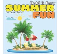 Summer Fun Bold and Easy Coloring Book: Coloring Book for All Ages featuring Summer Fun Illustrations | 40 Designs: Includes Sun, Fun, Beach LIfe, ... Pages for Mess-Free Creative Designing